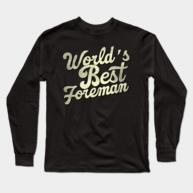 World's best foreman. Perfect present for mother dad father friend him or her Long Sleeve T-Shirt by SerenityByAlex